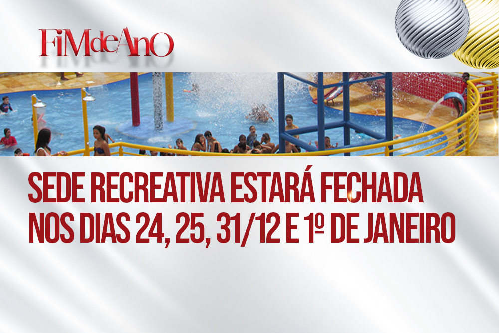 Sede recreativa estar fechada nos dias 24, 25, 31/12 e 1 de janeiro